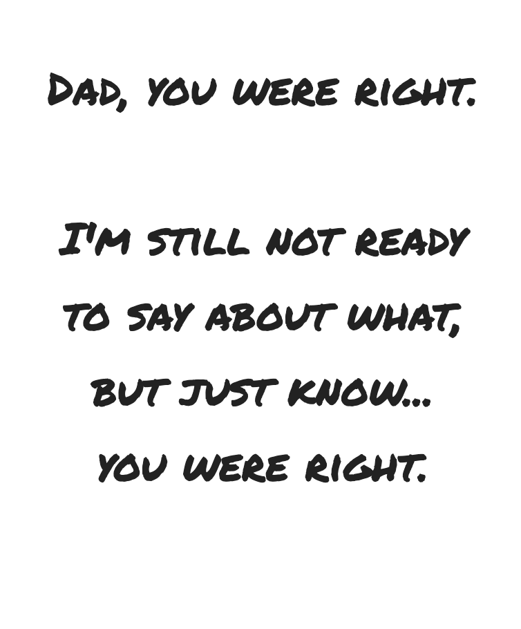 Dad You Were Right